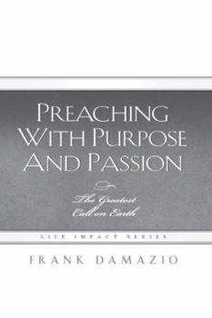 Hardcover Preaching with Purpose and Passion: The Greatest Call on Earth Book