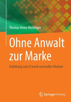 Paperback Ohne Anwalt Zur Marke: Anleitung Zum Erwerb Wertvoller Marken [German] Book