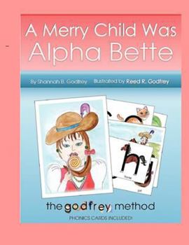 Paperback A Merry Child Was Alpha Bette: Including The Godfrey Method of Phonics Discovery Book