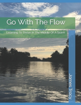 Paperback Go With The Flow: Learning To Thrive In The Middle Of A Storm Book