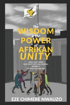 Paperback The wisdom & The Power of Afrikan Unity: How & Why Afrika Must unite for Total freedom, Progress & Endless Possibilities Book