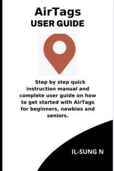 Paperback AirTags user guide: Step by step quick instruction manual and complete user guide on how to get started with AirTags for beginners, newbie Book