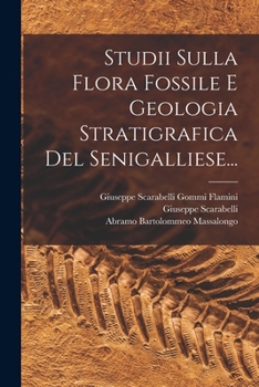 Studii Sulla Flora Fossile E Geologia Stratigrafica Del Senigalliese...