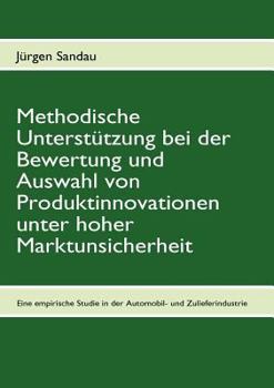 Paperback Methodische Unterstützung bei der Bewertung und Auswahl von Produktinnovationen unter hoher Marktunsicherheit: Eine empirische Studie in der deutschen [German] Book