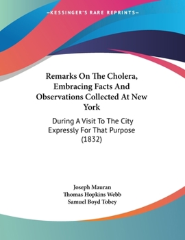 Paperback Remarks On The Cholera, Embracing Facts And Observations Collected At New York: During A Visit To The City Expressly For That Purpose (1832) Book
