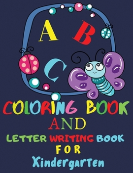Paperback ABC Coloring Book and Letter Writing for Kindergarten: Fun Coloring Books for Kindergarten Ages 2, 3, 4, 5, 6 - Activity Book Teaches ABC, Letters & W Book