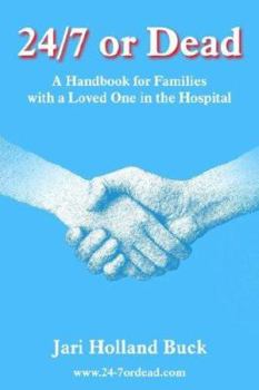 Paperback 24/7 or Dead: A Handbook for Families with a Loved One in the Hospital Book