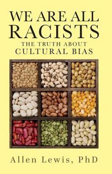 Paperback We Are All Racists: The Truth about Cultural Bias: The Truth about Cultural Bias Book