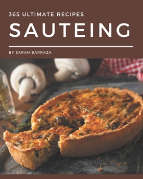 Paperback 365 Ultimate Sauteing Recipes: A Sauteing Cookbook You Won't be Able to Put Down Book