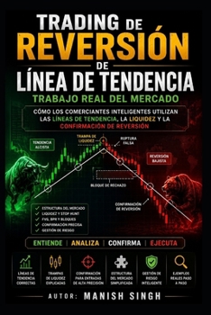 Trading de reversión de línea de tendencia: trabajo real del mercado: Cómo los comerciantes inteligentes utilizan las líneas de tendencia, la liquidez y la confirmación de reversión (Spanish Edition)