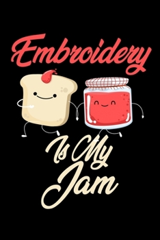Paperback Embroidery is My Jam: Funny Embroidery Journal (Diary, Notebook) Christmas & Birthday Gift for Embroidery Enthusiasts Book