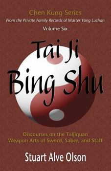 Paperback Tai Ji Bing Shu: Discourses on the Taijiquan Weapon Arts of Sword, Saber, and Staff Book