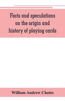 Paperback Facts and speculations on the origin and history of playing cards Book