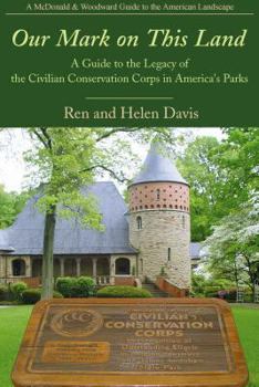 Paperback Our Mark on This Land: A Guide to the Legacy of the Civilian Conservation Corps in America's Parks Book