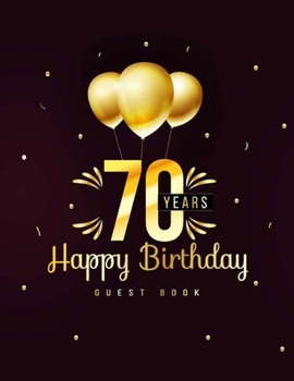 Paperback 70 Years Happy Birthday Guest Book: 70th Seventy Birthday Celebrating Guest Book 70 Years. Message Log Keepsake Notebook For Family and Friend To Writ Book