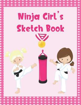 Paperback Ninja Girl's Sketch Book: Draw, Write, Color, Sketch and Doodle Pad, Ninja Martial Arts Girls Book