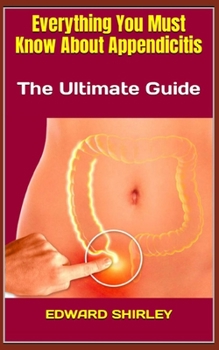 Paperback Everything You Must Know About Appendicitis: The Ultimate Guide Book