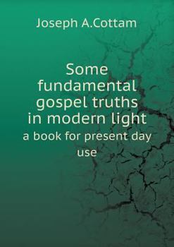 Paperback Some fundamental gospel truths in modern light a book for present day use Book