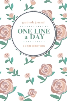 Gratitude Journal | One Line a Day | A 5-Year Memory Book: 5-Year Gratitude Journal | 5-Year Diary | Floral Notebook for Keepsake Memories and Journaling