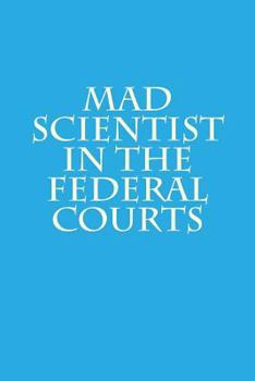 Paperback Mad Scientist in the Federal Courts Book
