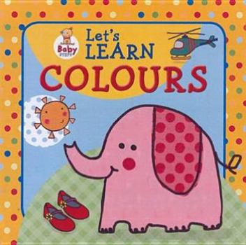 Hardcover Baby Steps: Let's Learn Colours Book