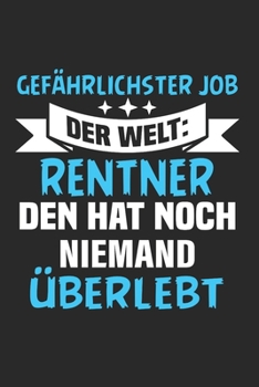 Gefährlichster Job Der Welt: Rentner - Den Hat Noch Niemand Überlebt: Din A5 Dotted Punkteraster Heft Für Rentner Rentnerin Pensionär | Notizbuch ... Altersrente Notebook (German Edition)