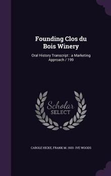 Hardcover Founding Clos du Bois Winery: Oral History Transcript: a Marketing Approach / 199 Book