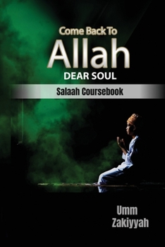 Paperback Come Back To Allah, Dear Soul: Salaah Coursebook Book