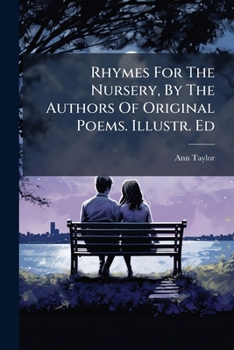 Paperback Rhymes For The Nursery, By The Authors Of Original Poems. Illustr. Ed Book