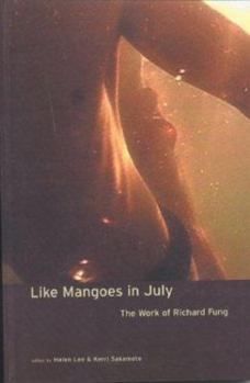 Paperback Like Mangoes in July: The Work of Richard Fung Book
