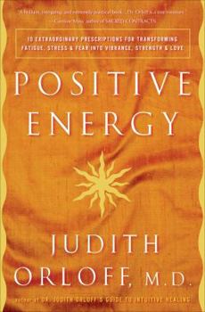 Hardcover Positive Energy: 10 Extraordinary Prescriptions for Transforming Fatigue, Stress, and Fear Into Vibrance, Strength & Love Book