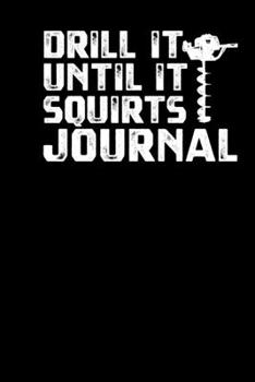 Paperback Drill It Until It Squirts Journal Book