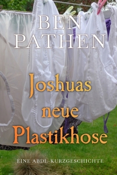 Joshuas neue Plastikhose: Joshua's New Plastic Pants (German Edition)