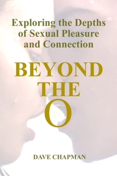 Paperback Beyond the O: Exploring the Depths of Sexual Pleasure and Connection Book