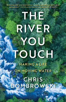 Hardcover The River You Touch: Making a Life on Moving Water Book