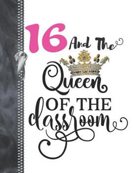 16 And The Queen Of The Classroom: Rule School Large A4 College Ruled Composition Writing Notebook For Girls