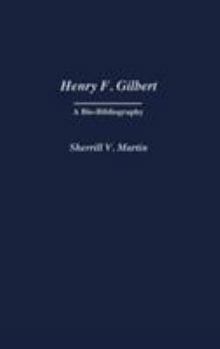 Henry F. Gilbert: A Bio-Bibliography (Bio-Bibliographies in Music)