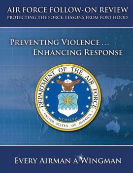 Air Force Follow-On Review Protecting the Force Lessons from Fort Hood: Preventing Violence, Enhancing Response