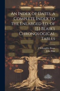 Paperback An Index of Dates, a Complete Index to the Enlarged Ed. of [J.] Blair's Chronological Tables Book