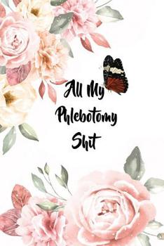 Paperback All My Phlebotomy Shit: 6x9 Ruled Notebook, Journal, Daily Diary, Organizer, Planner Book