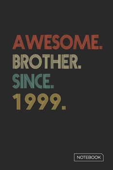 Awesome Brother Since 1999 Notebook: Blank Lined 6 x 9 Keepsake Birthday Journal Write Memories Now. Read them Later and Treasure Forever Memory Book ... or Retirement 21st Work Anniversary Gift!