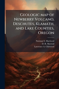 Geologic Map of Newberry Volcano, Deschutes, Klamath, and Lake Counties, Oregon: Usgs Open-File Report 82-847 - Scholar's Choice Edition