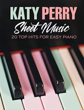 Katy Perry Sheet Music: 20 Top Hits for Easy Piano