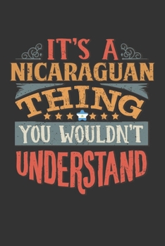It's A Nicaraguan Thing You Wouldn't Understand: Nicaragua Notebook Journal 6x9 Personalized Gift For It's A Nicaraguan Thing You Wouldn't Understand Lined Paper
