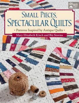 Paperback Small Pieces, Spectacular Quilts: Patterns Inspired by Antique Quilts Book