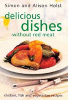 Paperback Delicious Dishes Without Red Meat: Chicken, Fish and Vegetarian Recipes Book