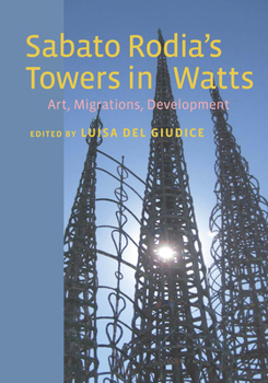 Hardcover Sabato Rodia's Towers in Watts: Art, Migrations, Development Book