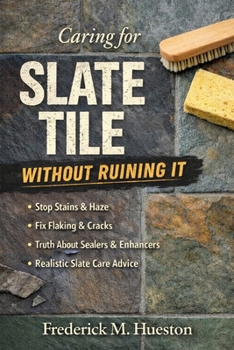 Paperback Caring for Slate Tile Without Ruining It: A Practical Guide for Homeowners Book