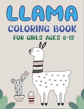 Paperback Llama Coloring Book for Girls Ages 8-12: A Fantastic Llama Coloring Activity Book, Unique Gift For Girls who loves llama Book