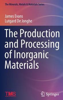Hardcover The Production and Processing of Inorganic Materials Book